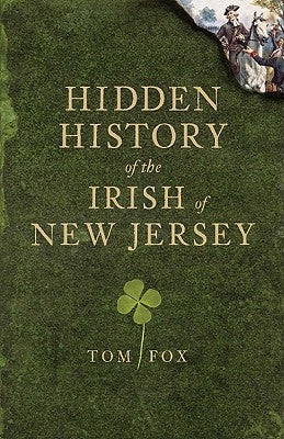 Hidden History of the Irish of New Jersey by Fox, Thomas