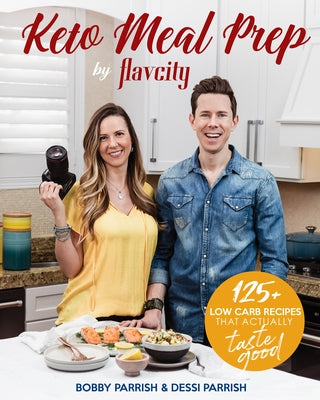 Keto Meal Prep by Flavcity: 125+ Low Carb Recipes That Actually Taste Good by Parrish, Bobby
