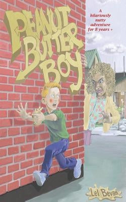 Peanut Butter Boy: A nutty adventure for 8 years + by Bevan, Lel