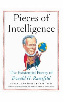 Pieces of Intelligence: The Existential Poetry of Donald H. Rumsfeld by Seely, Hart