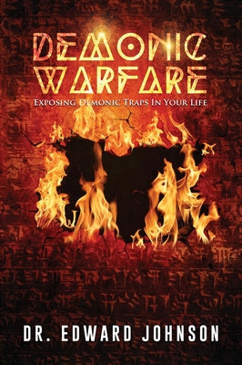 Demonic Warfare: Exposing Demonic Traps in Your Life by Johnson, Edward