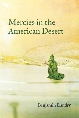 Mercies in the American Desert: Poems by Landry, Benjamin