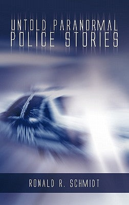 Untold Paranormal Police Stories by Schmidt, Ronald R.