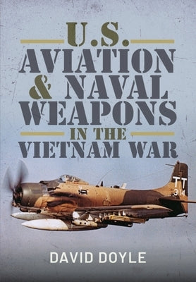 U.S. Aviation and Naval Warfare in the Vietnam War by Doyle, David