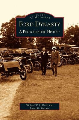 Ford Dynasty: A Photographic History by Davis, Michael W. R.