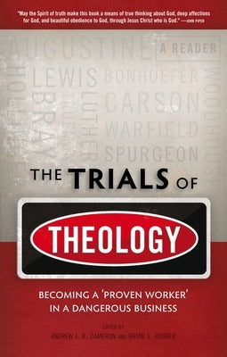 The Trials of Theology: Becoming a 'Proven Worker' in a Dangerous Business by Rosner, Brian