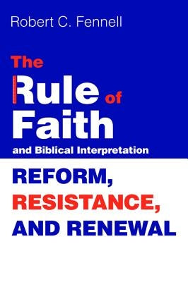 The Rule of Faith and Biblical Interpretation by Fennell, Robert C.