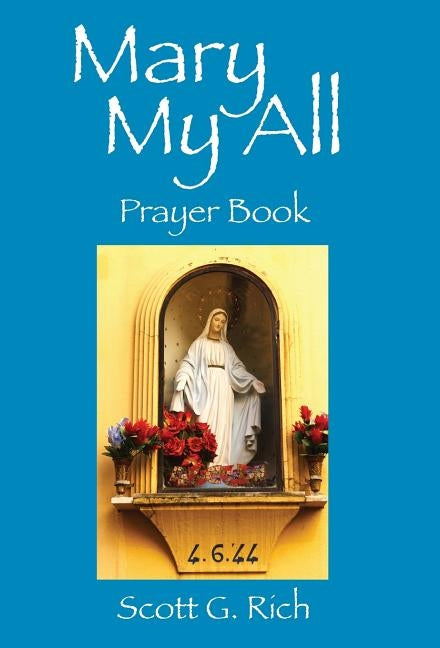 Mary My All: Prayer Book by Rich, Scott G.