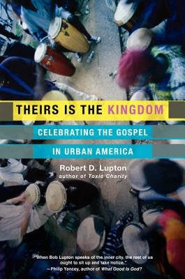 Theirs Is the Kingdom: Celebrating the Gospel in Urban America by Lupton, Robert D.
