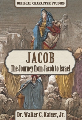 Jacob: The Journey from Jacob to Israel by Kaiser, Walter C.