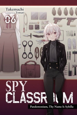 Spy Classroom, Vol. 6 (Light Novel): Pandemonium, Thy Name Is Sybilla Volume 6 by Takemachi