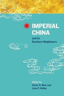 Imperial China and Its Southern Neighbours by Mair, Victor H.