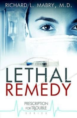 Lethal Remedy by Mabry M. D., Richard L.