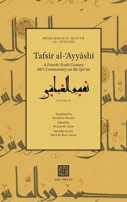 Tafsīr al-ʿAyyāshī: A Fourth/Tenth Century Shīʿī Commentary on the Qurʾan (Volume 3) by Al-ʿayyāshī, Muḥamm