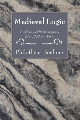 Medieval Logic by Boehner, Philotheus