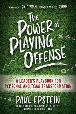 The Power of Playing Offense: A Leader's Playbook for Personal and Team Transformation by Epstein, Paul