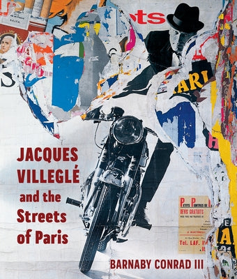 Jacques Villeglé and the Streets of Paris by Conrad, Barnaby