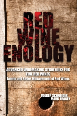 Red Wine Enology: Tannin and Redox Management in Red Wines by Schneider, Volker