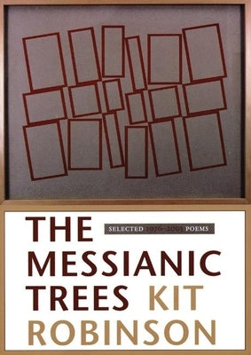 The Messianic Trees: Selected 1976-2003 Poems by Robinson, Kit
