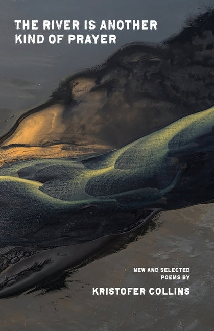 The River Is Another Kind of Prayer by Collins, Kristofer