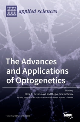 The Advances and Applications of Optogenetics by Govorunova, Elena G.