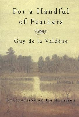 For a Handful of Feathers by de la Valdene, Guy