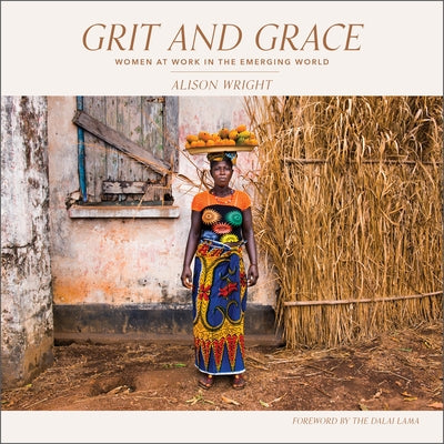 Grit and Grace: Women at Work in the Emerging World by Wright, Alison