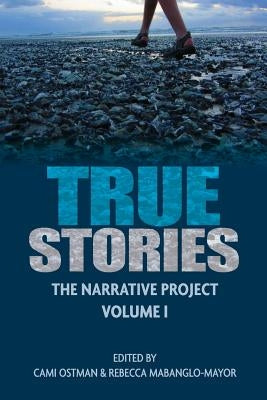 True Stories: The Narrative Project Volume I by Ostman, Cami