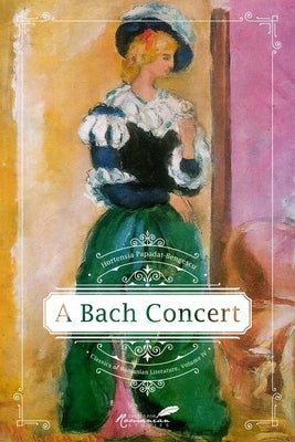 A Bach Concert: Volume 4 by Papadat-Bengescu, Hortensia