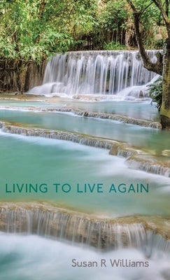 Living to Live Again by Williams, Susan R.