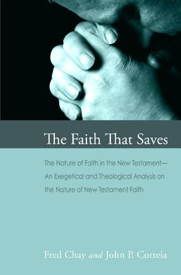 The Faith That Saves by Chay, Fred