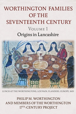 The Worthington Families of the Seventeenth Century by Worthington, Philip