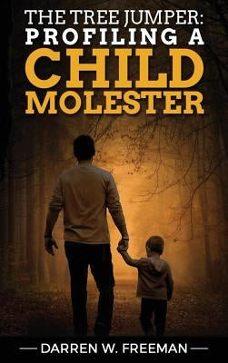 The Tree Jumper: Profiling A Child Molester by Freeman, Darren
