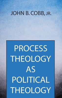 Process Theology as Political Theology by Cobb, John B. Jr.
