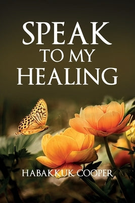 Speak to My Healing by Cooper, Habakkuk