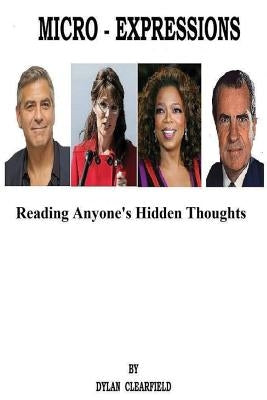 Micro-Expressions: Reading Anyone's Hidden Thoughts by Clearfield, Dylan