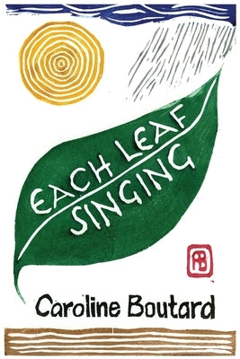 Each Leaf Singing by Boutard, Caroline