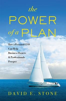 The Power of a Plan: How a Personal CFO Can Help Business Owners & Professionals Prosper by Stone, David E.