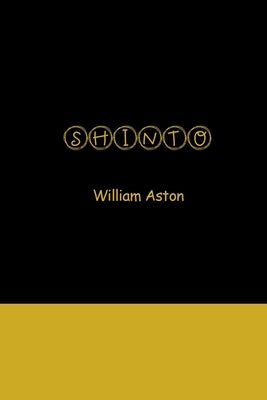 Shinto: The Ancient Religion of Japan by Aston, William