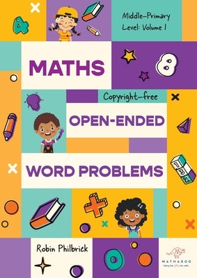 Maths Open-Ended Word Problems Middle-Primary Level: Volume 1: Volume 1 by Philbrick, Robin