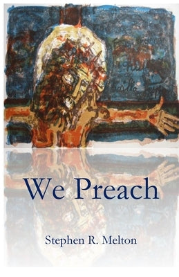 We Preach by Melton, Stephen