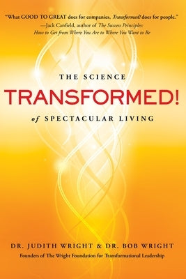 Transformed!: The Science of Spectacular Living by Wright, Judith