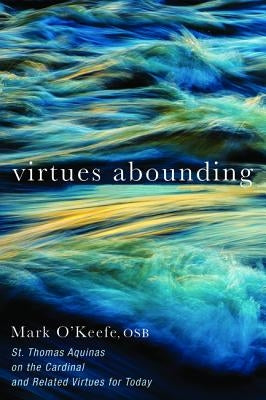 Virtues Abounding by O'Keefe, Mark Osb