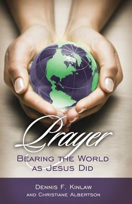 Prayer: Bearing the World as Jesus Does by Kinlaw, Dennis F.