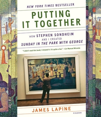 Putting It Together: How Stephen Sondheim and I Created Sunday in the Park with George by Lapine, James
