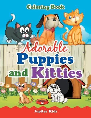 Adorable Puppies and Kitties Coloring Book by Jupiter Kids