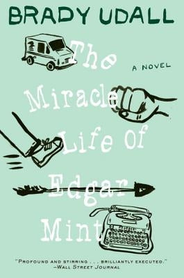 The Miracle Life of Edgar Mint by Udall, Brady