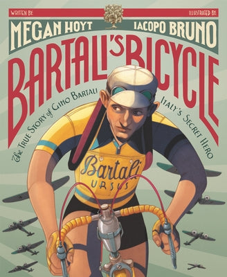 Bartali's Bicycle: The True Story of Gino Bartali, Italy's Secret Hero by Hoyt, Megan