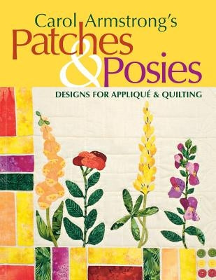 Carol Armstrong's Patches & Posies - Print on Demand Edition [With Patterns] by Armstrong, Carol