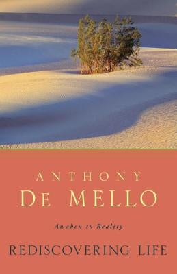 Rediscovering Life: Awaken to Reality by De Mello, Anthony